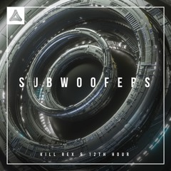 Kill Rex & 12th Hour - Subwoofers