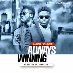 Alinkin - Always Winning Ft Gyidi (Prod By Azey Beats)