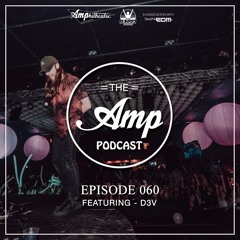 Amp Podcast - Volume 60 (Featuring D3V)