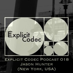 Explicit Codec Podcast 018 - Jason Hunter (New York, USA)