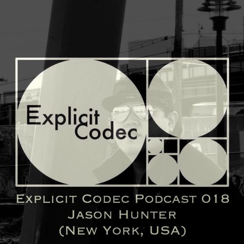 Explicit Codec Podcast 018 - Jason Hunter (New York, USA)