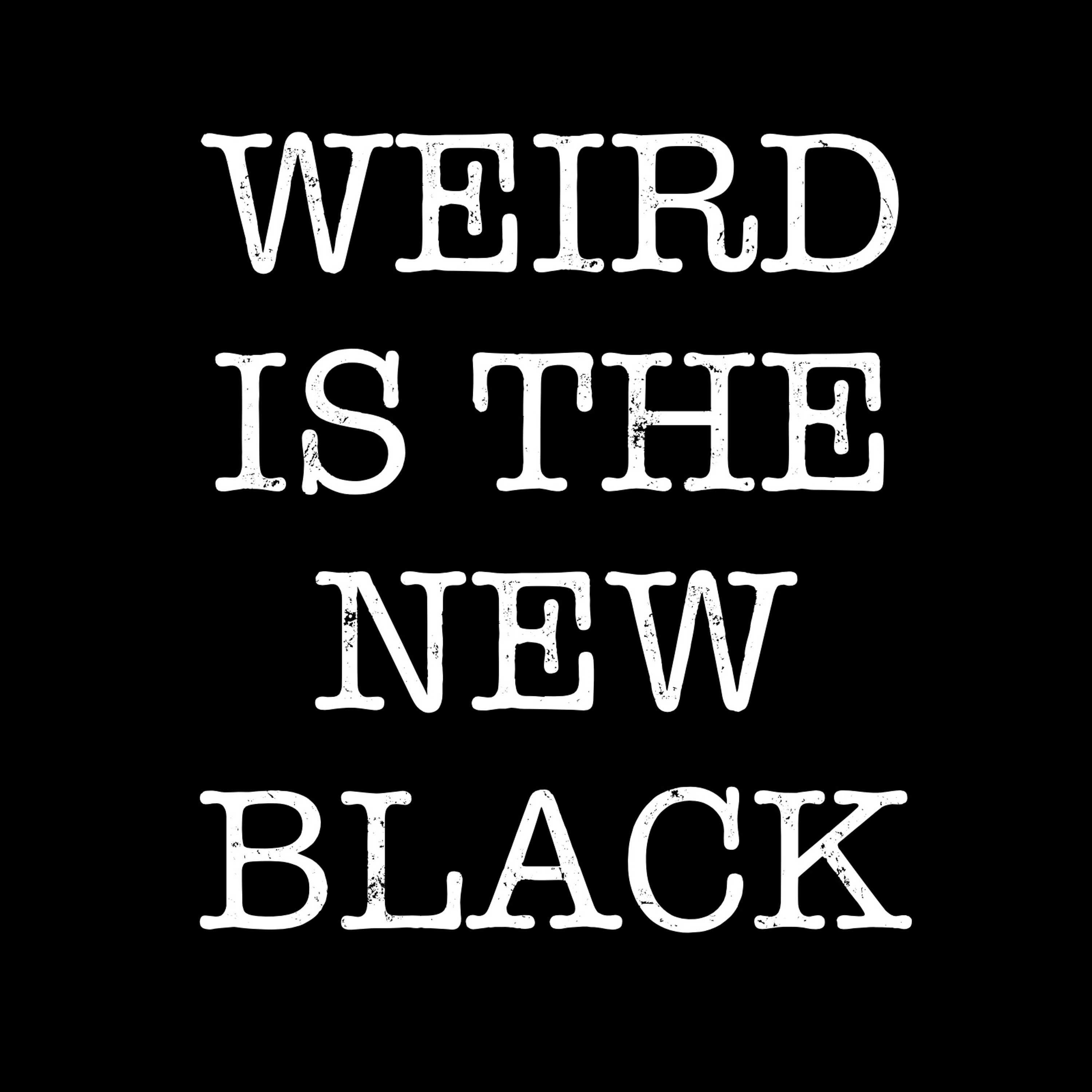 The Weird Is The New Black Show