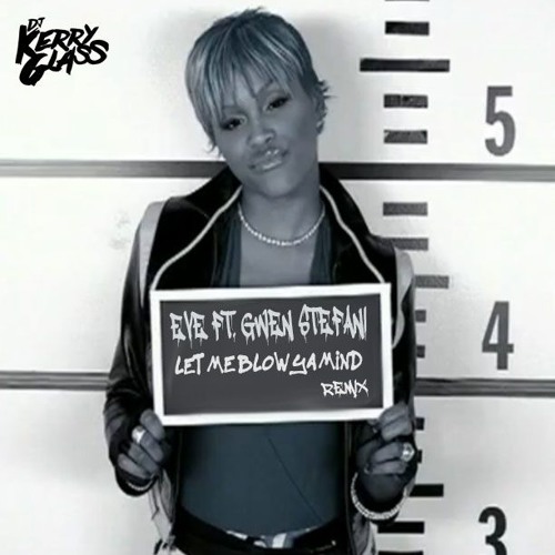 Stream Eve ft. Gwen Stefani - Let Me Blow Ya Mind [Kerry Glass Remix] by DJ  Kerry Glass | Listen online for free on SoundCloud