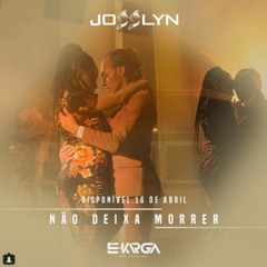Josslyn - Não Deixa Morrer  [ 2018 ] By É-Karga Music Ent