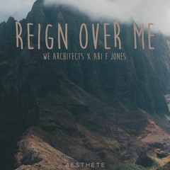 We Architects X Abi F Jones - Reign Over Me