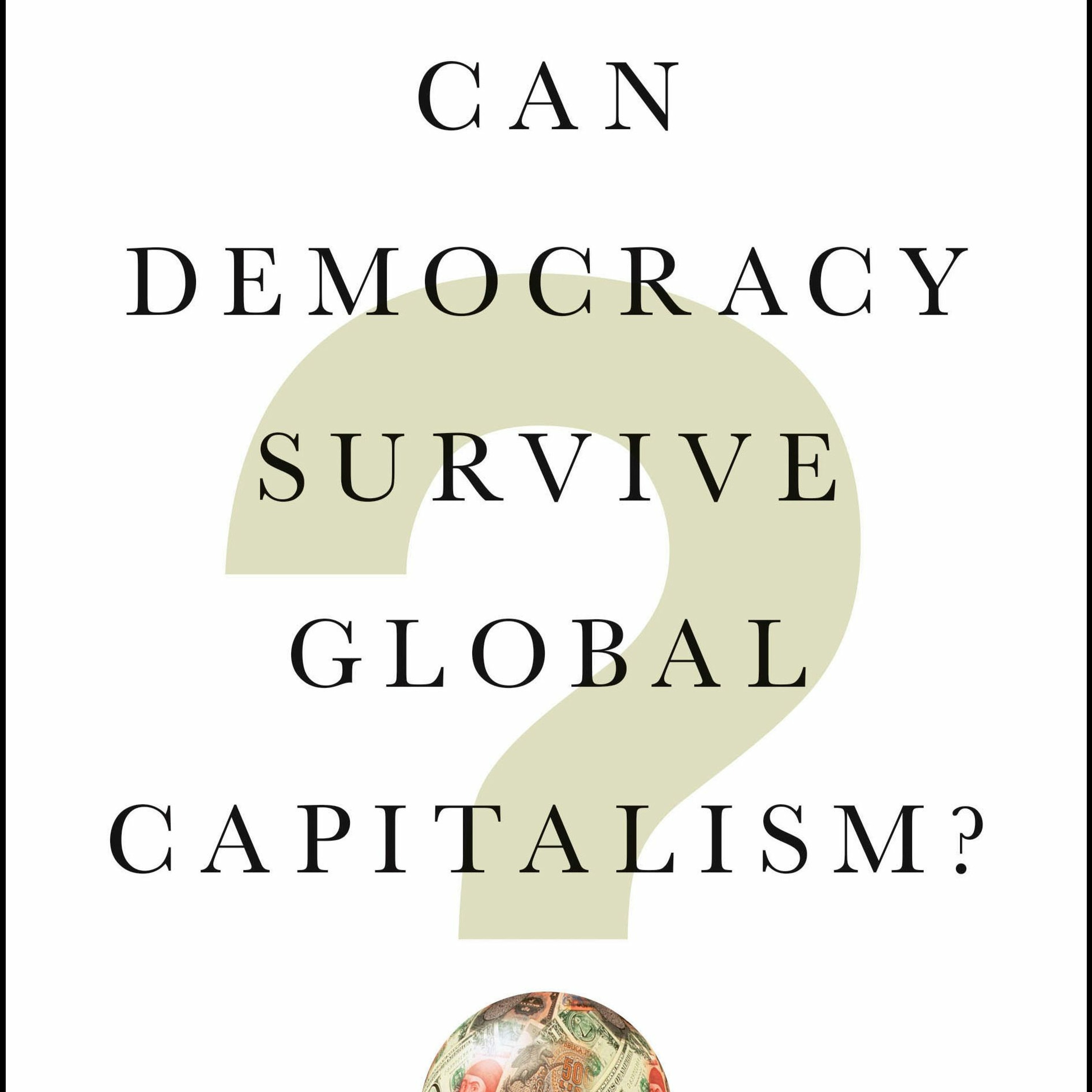 Robert Kuttner, “Can Democracy Survive Global Capitalism?”