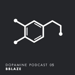 Dopamine Podcast 05 - bblaze