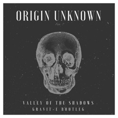 Origin Unknown - Valley of The Shadows (Gravit-e Bootleg)