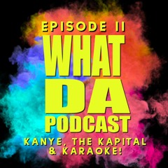 EP. 11 KANYE, THE KAPITAL & KARAOKE!