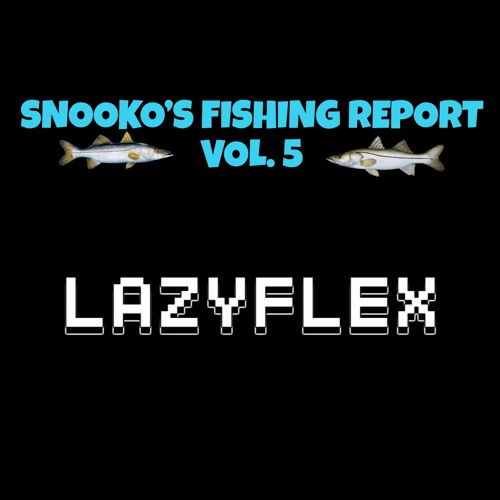 SNOOKO'S FISHING REPORT VOL.5 GUEST MIX: LAZYFLEX