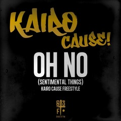Kairo-Cause - Oh No (sentimental things) Freestyle