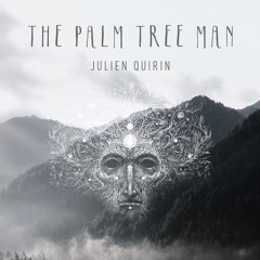 The Palm Tree Man  - Julien Quirin