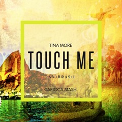 Tina More - Touch Me (Dani Brasil Carioca Mash