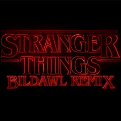 Stranger Things - Opening (Bildawl Remix)
