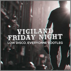 Vigiland - Friday Night (Everyonne & Low Disco Bootleg)