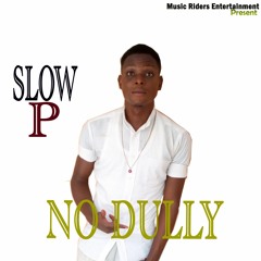 Slow P .I GAT IT