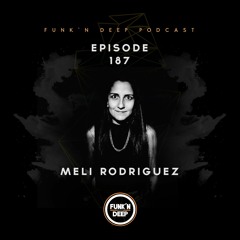 Funk'n Deep Podcast 187 - Meli Rodriguez