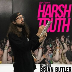 Harsh Truth - Epsiode 16 - Brian Butler