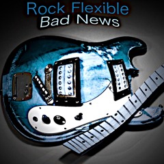 Bad News - Rock Flexible