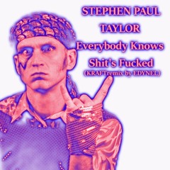Stephen Paul Taylor - Everybody Knows Shit's Fucked (KRAFTremix by EDYNEL)
