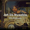 Jatt Da Mukabla -Sidhu Moose Wala