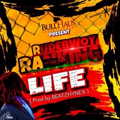 Rudebwoy Ranking - LIFE (Prod By BeatzHynex) 2018