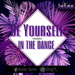 BE YOURSELF IN THE DANCE - BY: DJ HANNAH- 04/18
