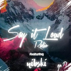 Say It Loud Radio - Ep. 017 | Guest - Nibski [Free Download]