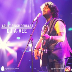 Arijit Singh Podcast - Dj A-Vee