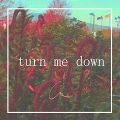 "turn me down"