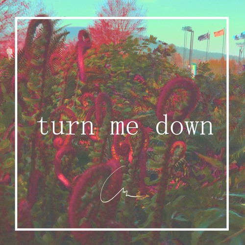 "turn me down"