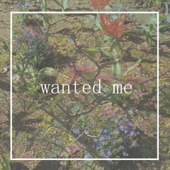 "wanted me"