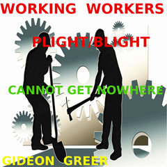 WORKING WORKERS Plight Blight(Cannot Get Nowhere)