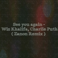 See you again- Wiz Khalifa, Charlie Puth (Zanon Remix)