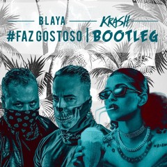 Blaya - Faz Gostoso (KRASH Bootleg)