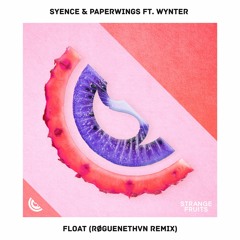 Syence & Paperwings - Float (ft. Wynter (RØGUENETHVN Remix) 🍉
