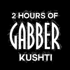 Kushti @ Gabber 4 Life