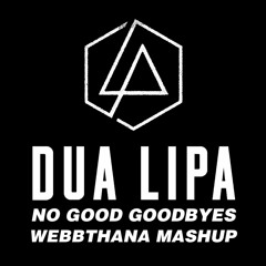 Linkin Park, Dua Lipa - No Good Goodbyes (webbthana Mashup)