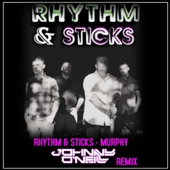 RHYTHM & STICKS - MURPHY (JOHNNY O'NEILL OFFICIAL REMIX)