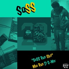 "SoSS Run Shit" Who Run It Remix