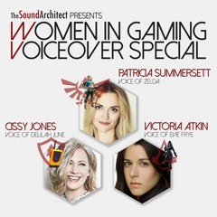 Women In Gaming: Voiceover Special - Victoria Atkin, Cissy Jones & Patricia Summersett