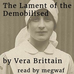 The Lament Of The Demobilised - by Vera Brittain - read by @megwaf