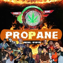 PROPANE - HOTTEST DANCEHALL - HIP HOP MIX - 2018 - Kushmatic Sound