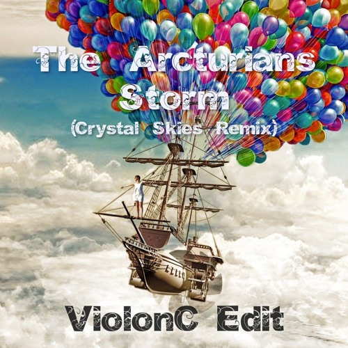 The Arcturians - Storm (Crystal Skies Remix)(ViolonC Edit)