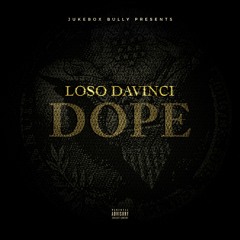 Loso DaVinci - Dope prod x Jukebox Bully