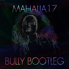 MAHALIA - 17 (BULLY REMIX) [FREE DL]