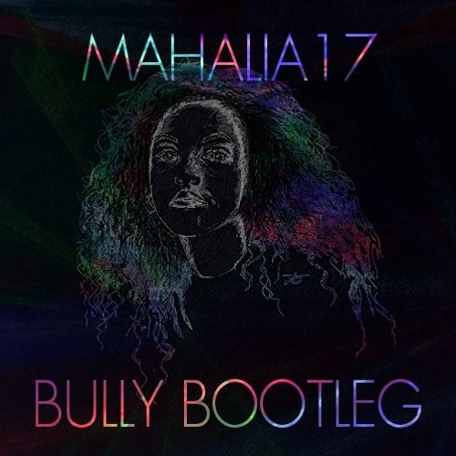 MAHALIA - 17 (BULLY BOOTLEG) [FREE DL]