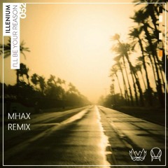 Illenium - I'll Be Your Reason (Mhax Remix)