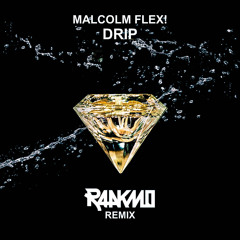 Malcolm Flex! - Drip (RAAKMO Remix) [Supported by Saymyname]