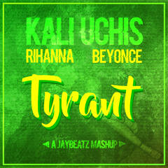 Kali Uchis X Rihanna X Beyonce - Tyrant (A JAYBeatz Mashup) #HVLM